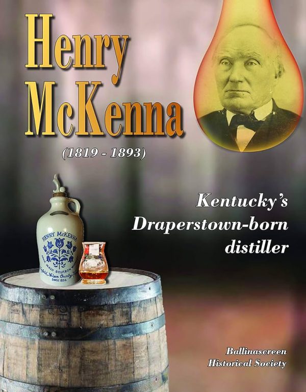 The bicentenary of the birth of Kentucky’s Draperstown-born distiller (on 9 January 1819) was marked by the production of this colourful 106 page book. Here we learn about his family background and his life in USA. There are two extensive fold-out family trees for the McKennas and McGuigans (Henry’s in-laws). Over thirty colour photographs illustrate a most interesting lifestory.